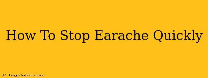 How To Stop Earache Quickly