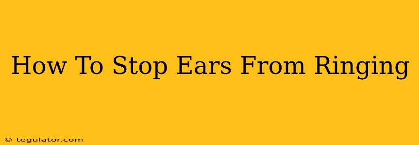 How To Stop Ears From Ringing