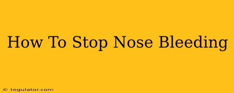 How To Stop Nose Bleeding