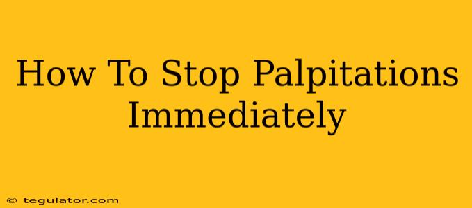 How To Stop Palpitations Immediately