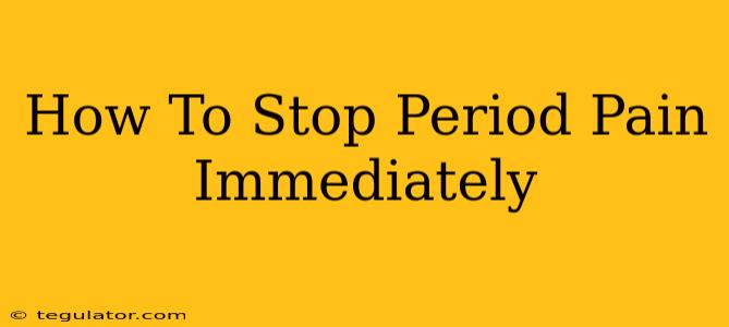 How To Stop Period Pain Immediately