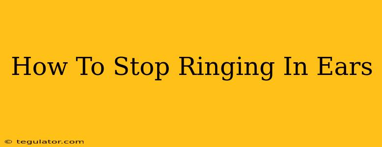 How To Stop Ringing In Ears