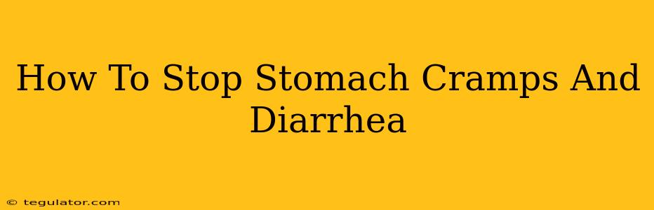 How To Stop Stomach Cramps And Diarrhea