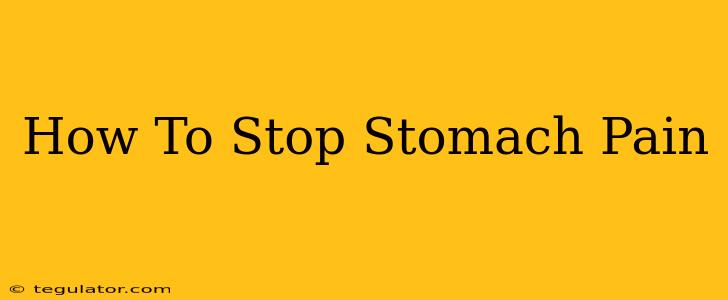 How To Stop Stomach Pain