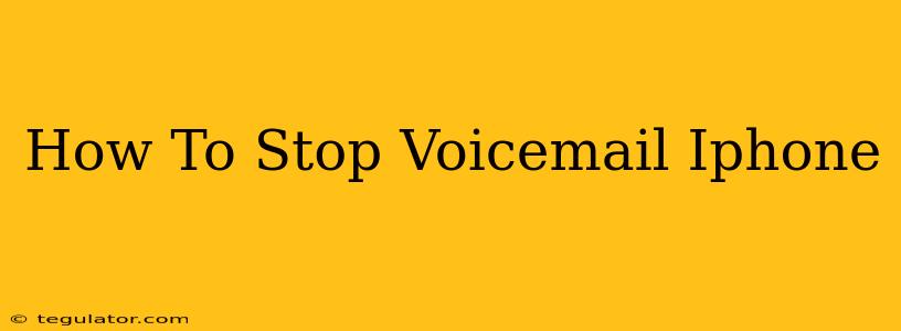 How To Stop Voicemail Iphone