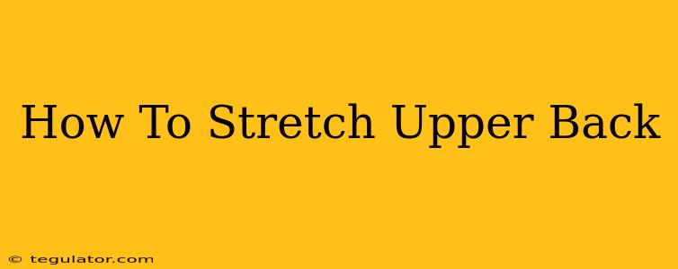 How To Stretch Upper Back