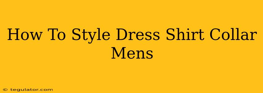 How To Style Dress Shirt Collar Mens