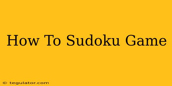 How To Sudoku Game