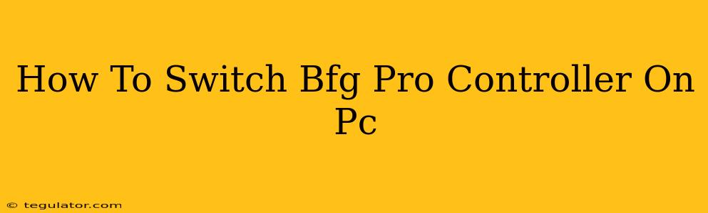 How To Switch Bfg Pro Controller On Pc