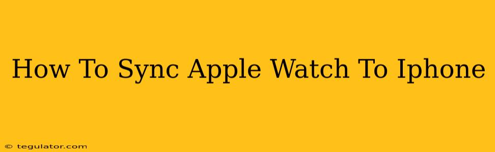 How To Sync Apple Watch To Iphone