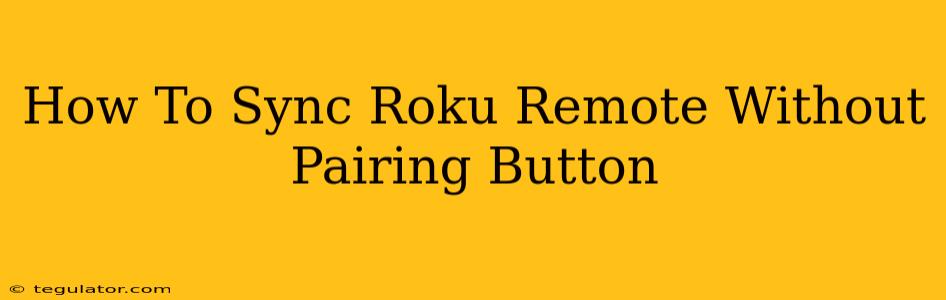 How To Sync Roku Remote Without Pairing Button