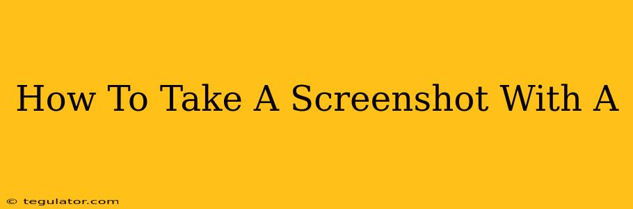 How To Take A Screenshot With A