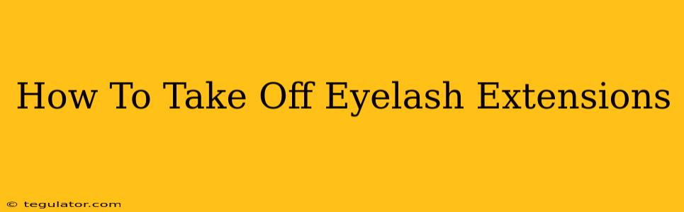 How To Take Off Eyelash Extensions