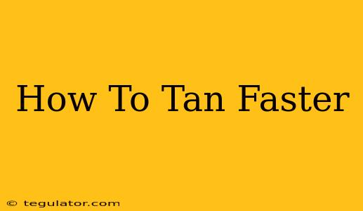 How To Tan Faster