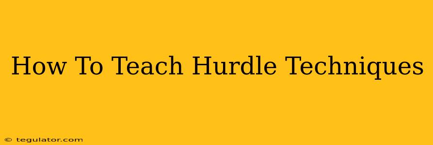 How To Teach Hurdle Techniques