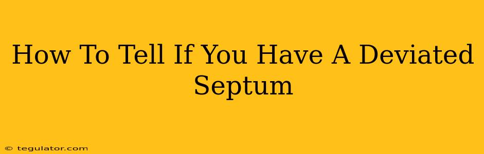 How To Tell If You Have A Deviated Septum