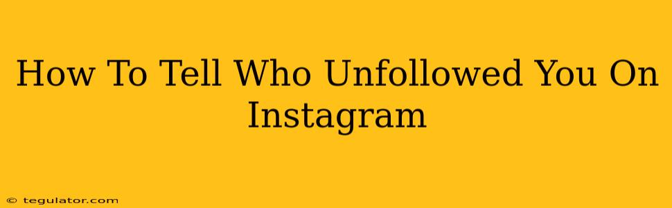 How To Tell Who Unfollowed You On Instagram