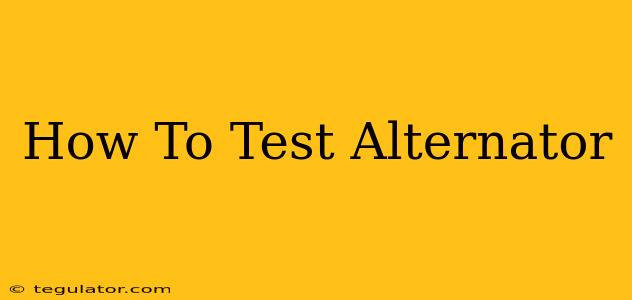 How To Test Alternator