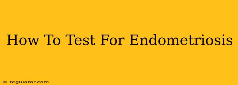 How To Test For Endometriosis