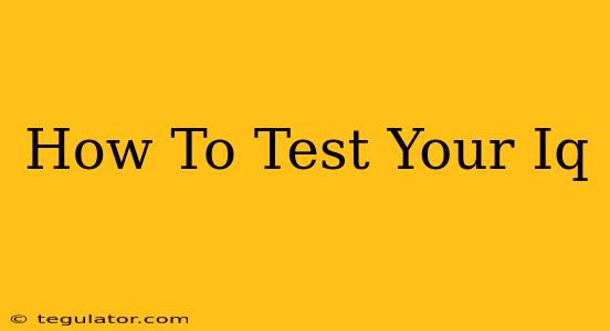 How To Test Your Iq