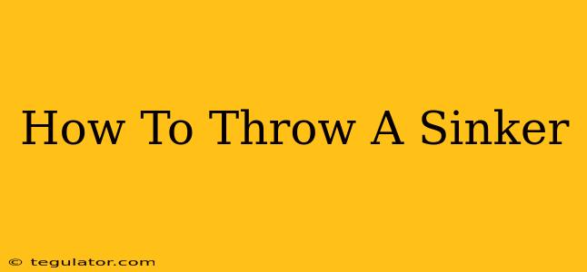 How To Throw A Sinker