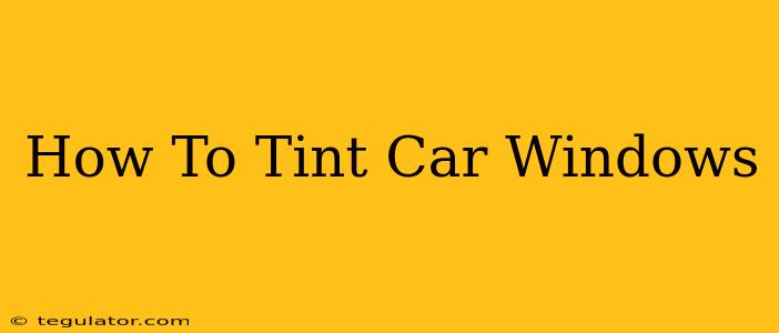 How To Tint Car Windows