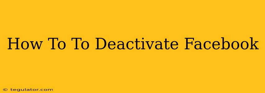 How To To Deactivate Facebook