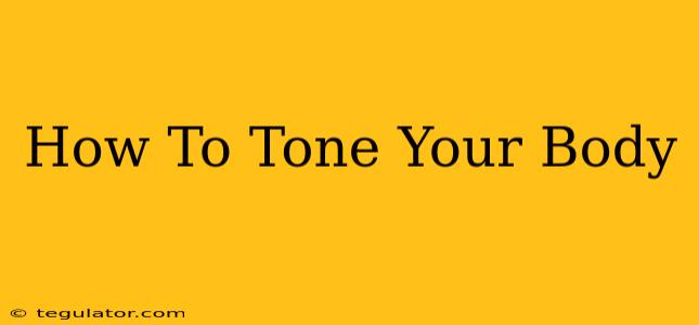 How To Tone Your Body