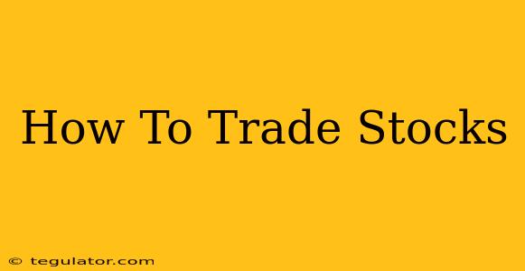 How To Trade Stocks