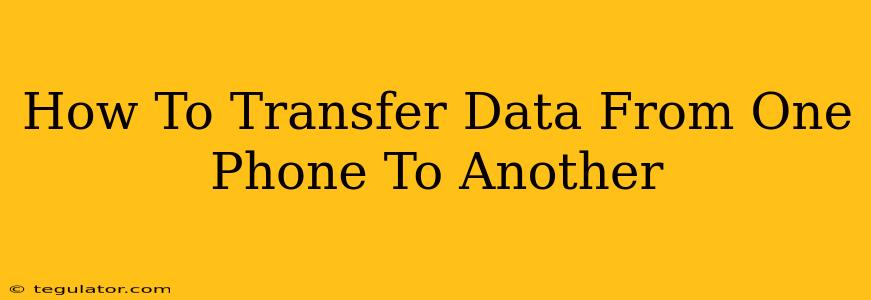 How To Transfer Data From One Phone To Another