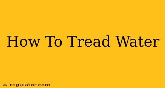 How To Tread Water