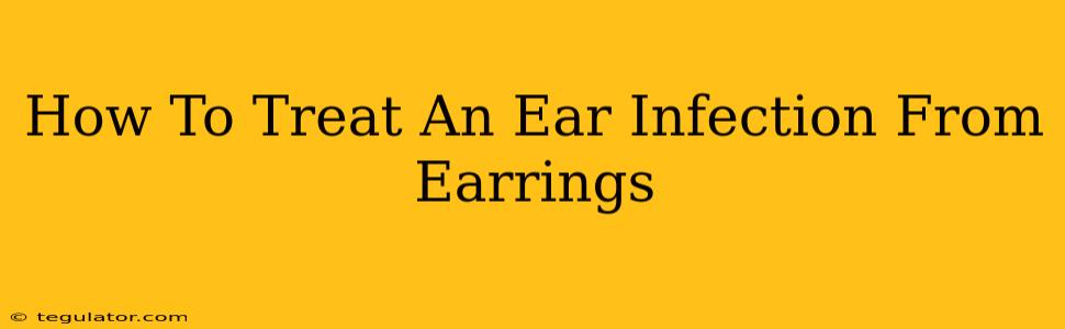 How To Treat An Ear Infection From Earrings