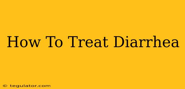 How To Treat Diarrhea