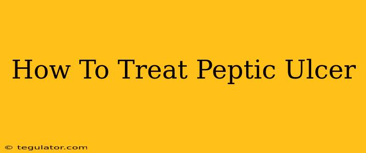 How To Treat Peptic Ulcer