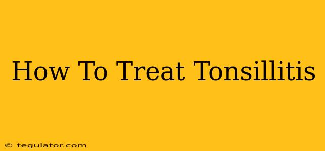 How To Treat Tonsillitis