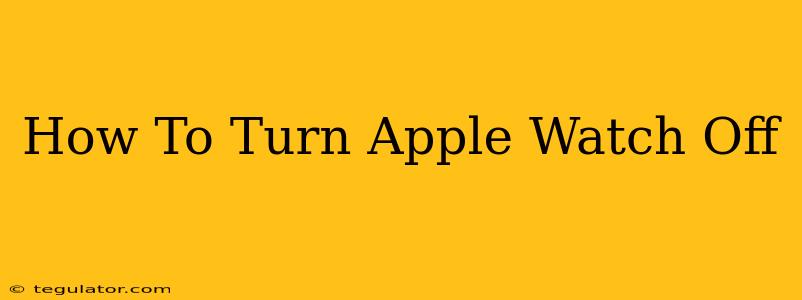 How To Turn Apple Watch Off