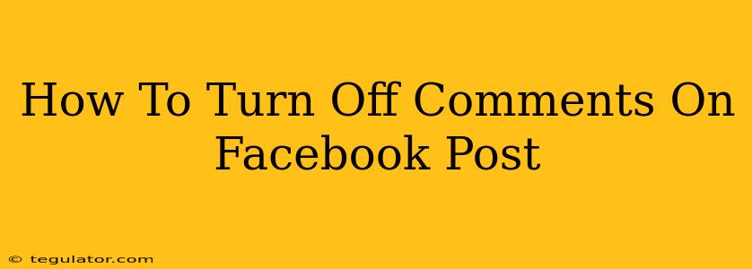 How To Turn Off Comments On Facebook Post