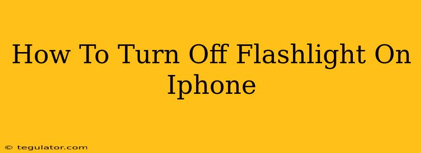 How To Turn Off Flashlight On Iphone