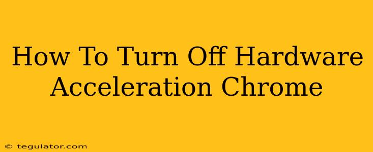 How To Turn Off Hardware Acceleration Chrome