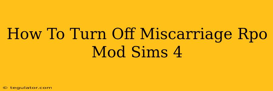 How To Turn Off Miscarriage Rpo Mod Sims 4