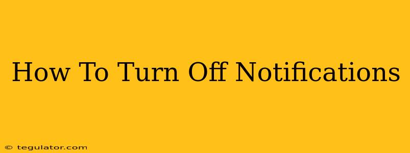 How To Turn Off Notifications