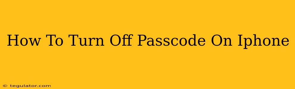 How To Turn Off Passcode On Iphone