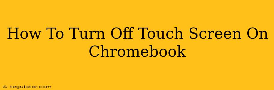 How To Turn Off Touch Screen On Chromebook