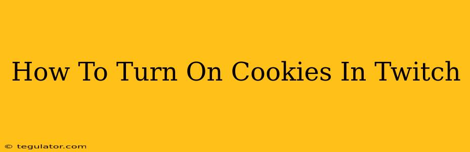 How To Turn On Cookies In Twitch