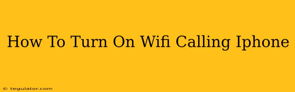 How To Turn On Wifi Calling Iphone