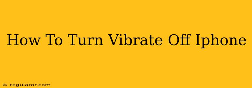 How To Turn Vibrate Off Iphone