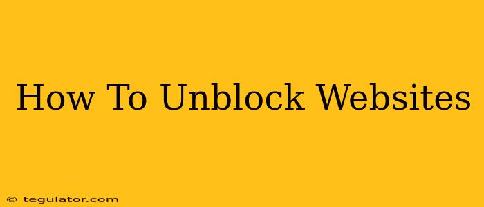 How To Unblock Websites