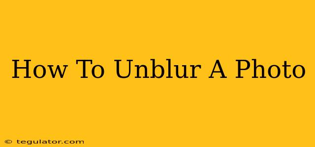 How To Unblur A Photo