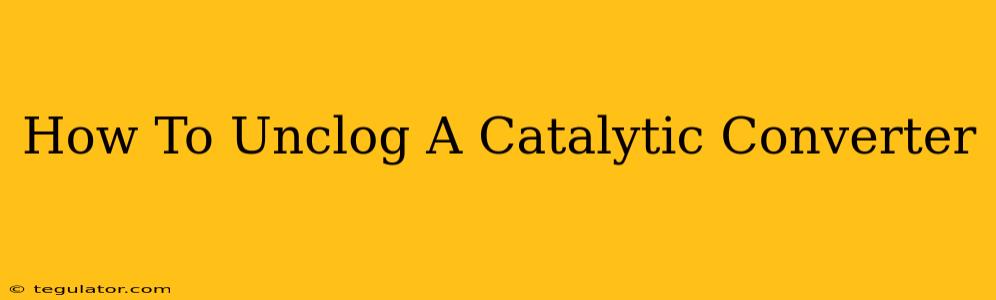 How To Unclog A Catalytic Converter