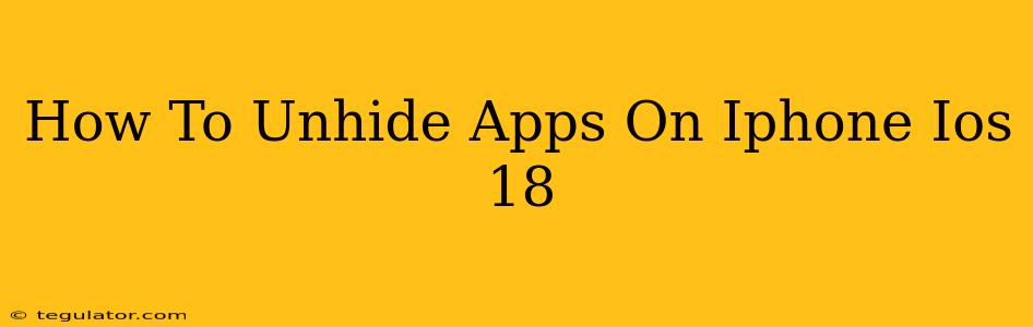 How To Unhide Apps On Iphone Ios 18